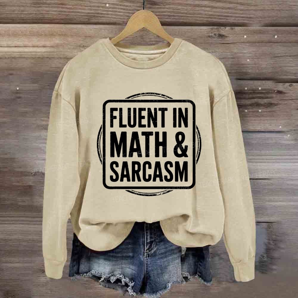 Fluent In Math And Sarcasm Math Teacher Sweatshirt