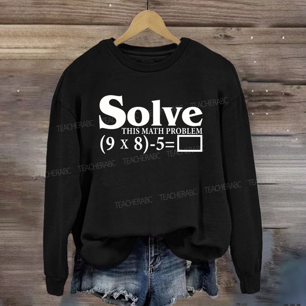 Solve This Math Problem The Answer Is 67 Sweatshirt