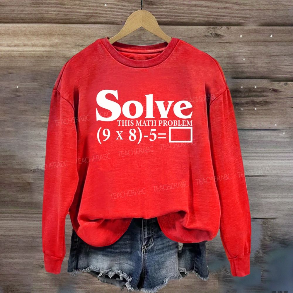 Solve This Math Problem The Answer Is 67 Sweatshirt