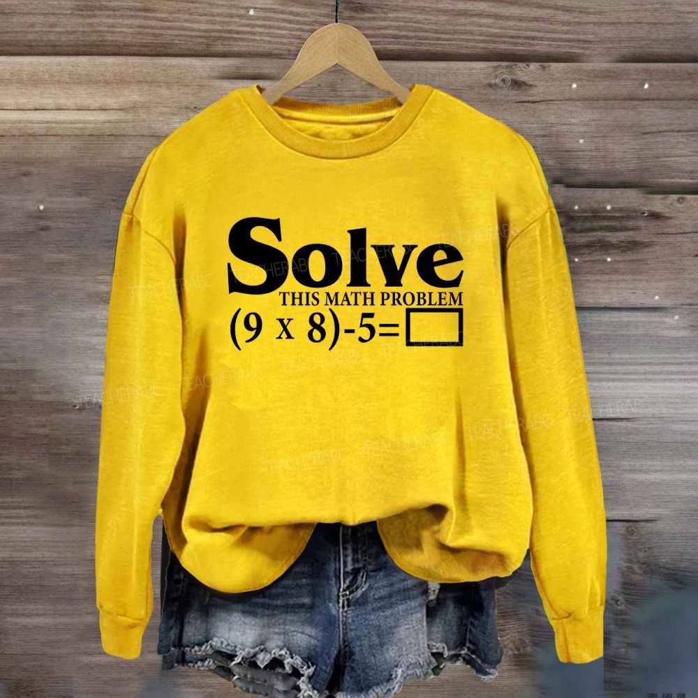 Solve This Math Problem The Answer Is 67 Sweatshirt