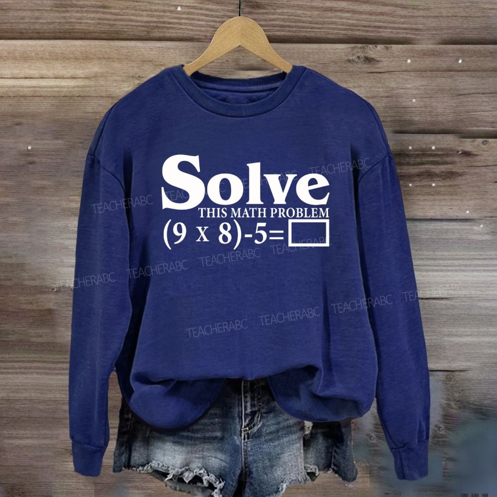 Solve This Math Problem The Answer Is 67 Sweatshirt