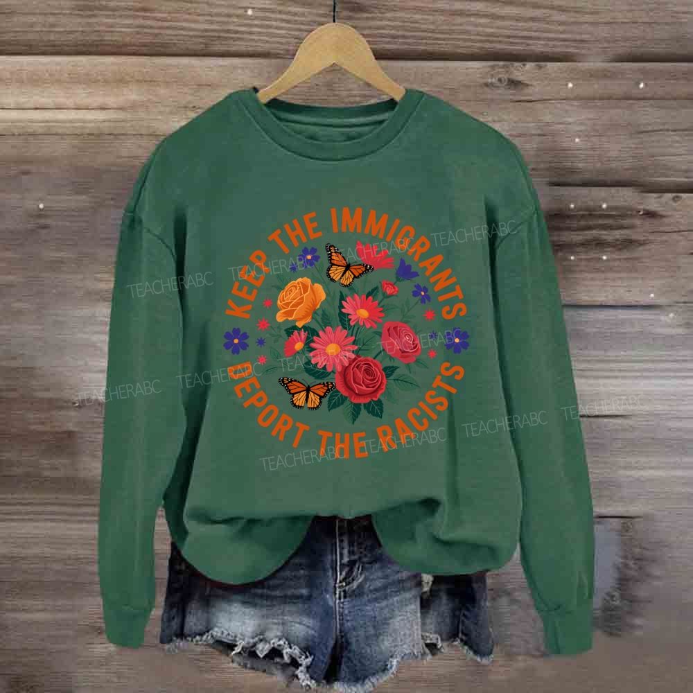 Keep The Immigrants Deport The Racists Sweatshirt