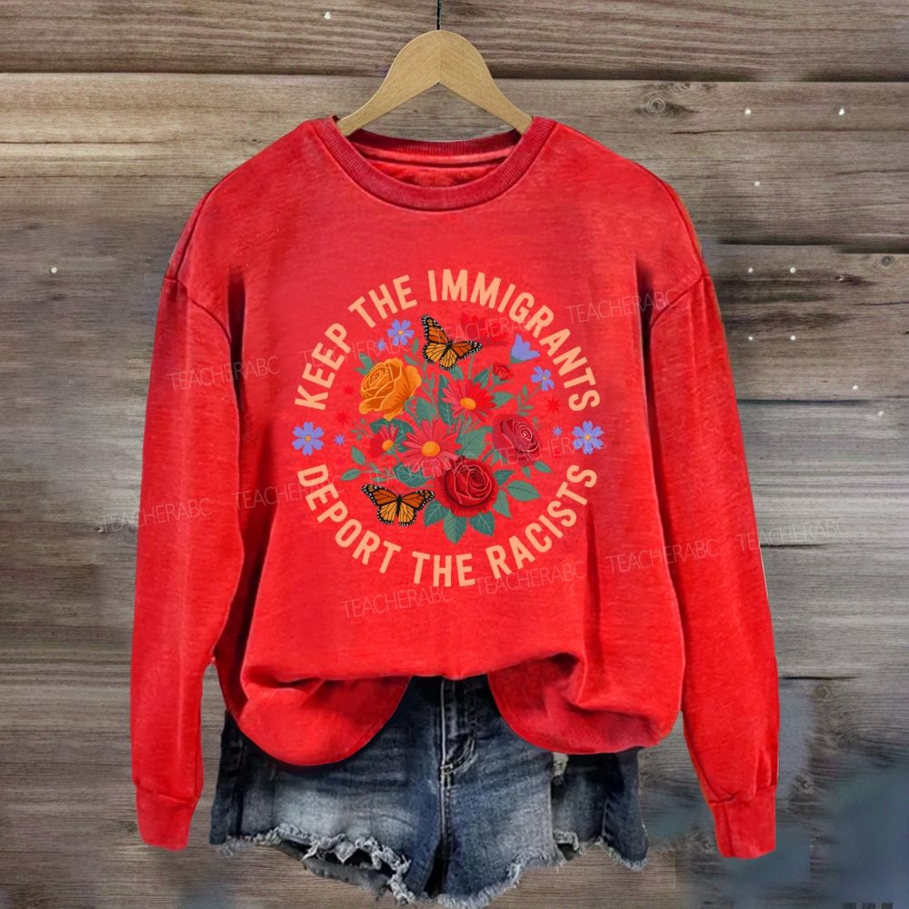 Keep The Immigrants Deport The Racists Sweatshirt
