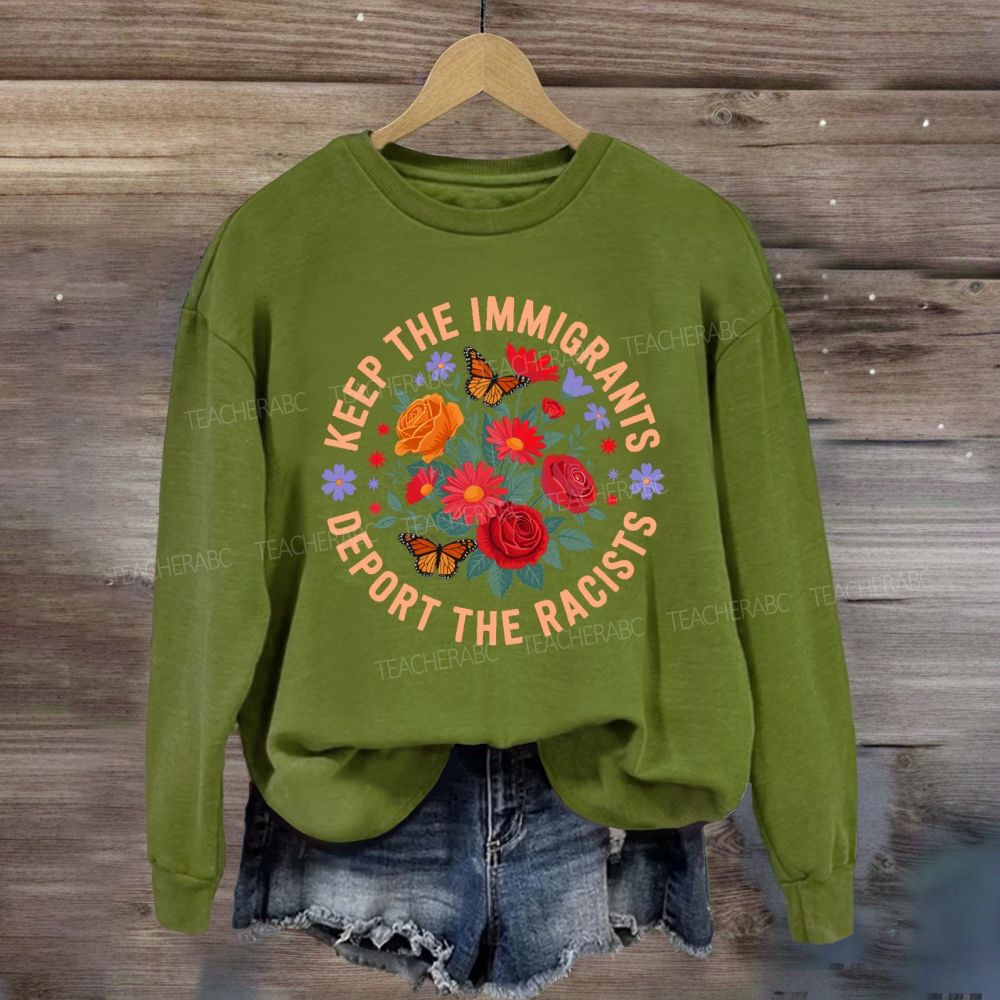 Keep The Immigrants Deport The Racists Sweatshirt