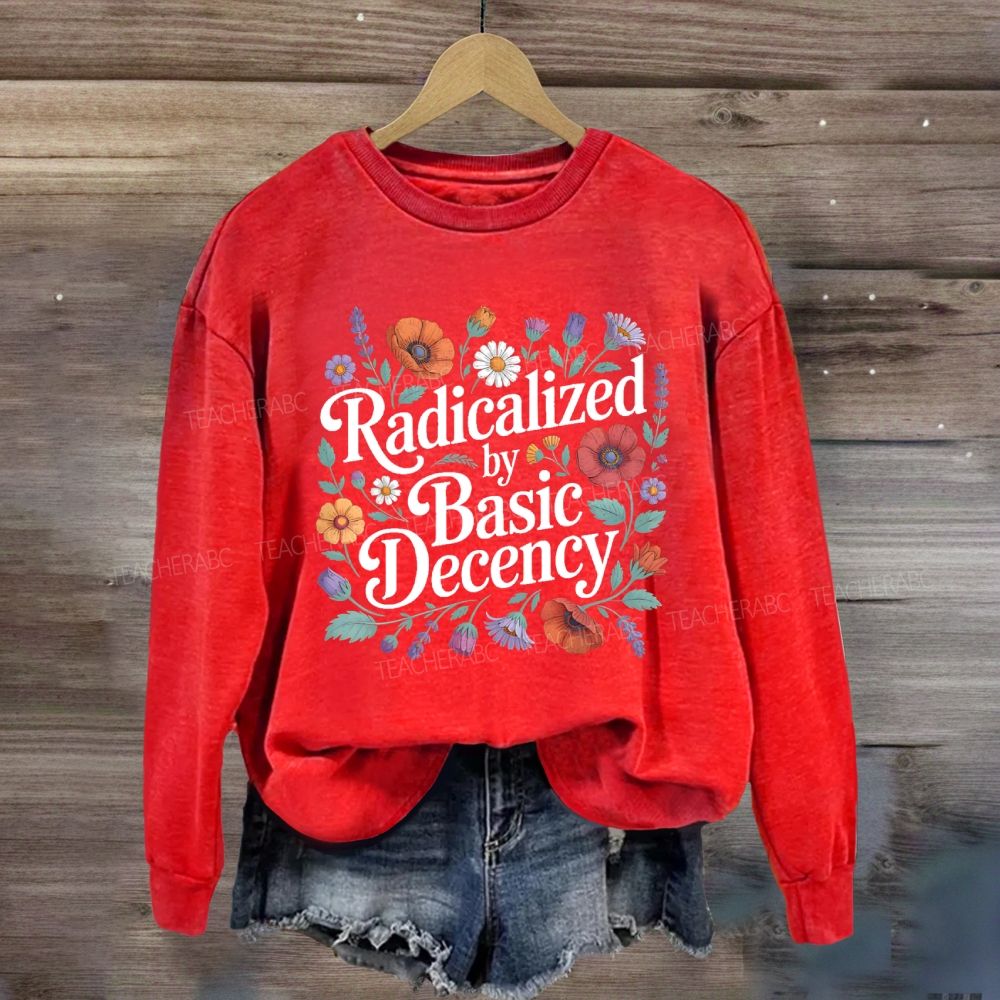 Radicalized By Basic Decency Social Justice Sweatshirt