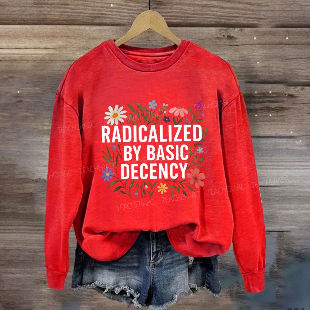 Radicalized By Basic Decency Social Justice Floral Sweatshirt