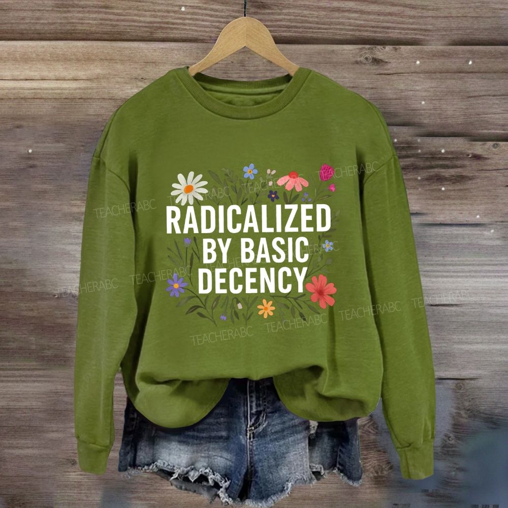 Radicalized By Basic Decency Social Justice Floral Sweatshirt
