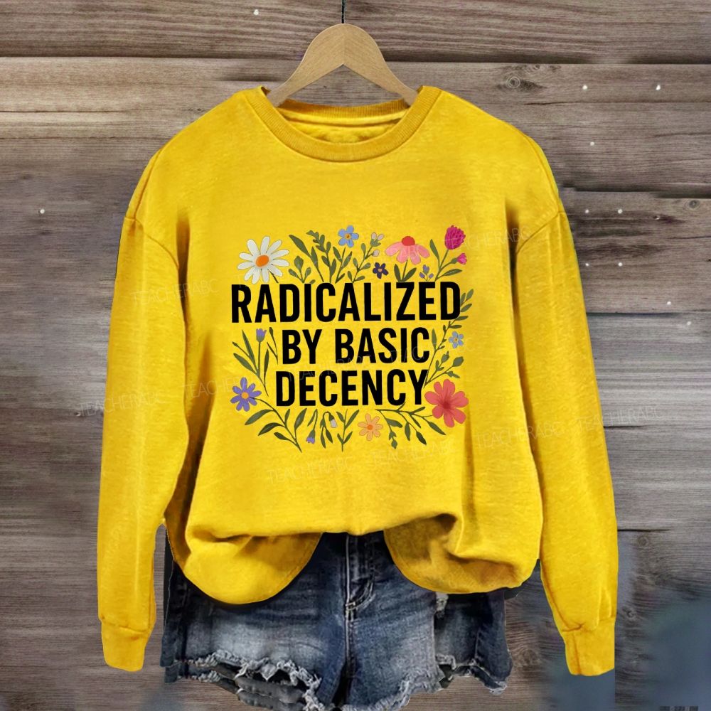 Radicalized By Basic Decency Social Justice Floral Sweatshirt