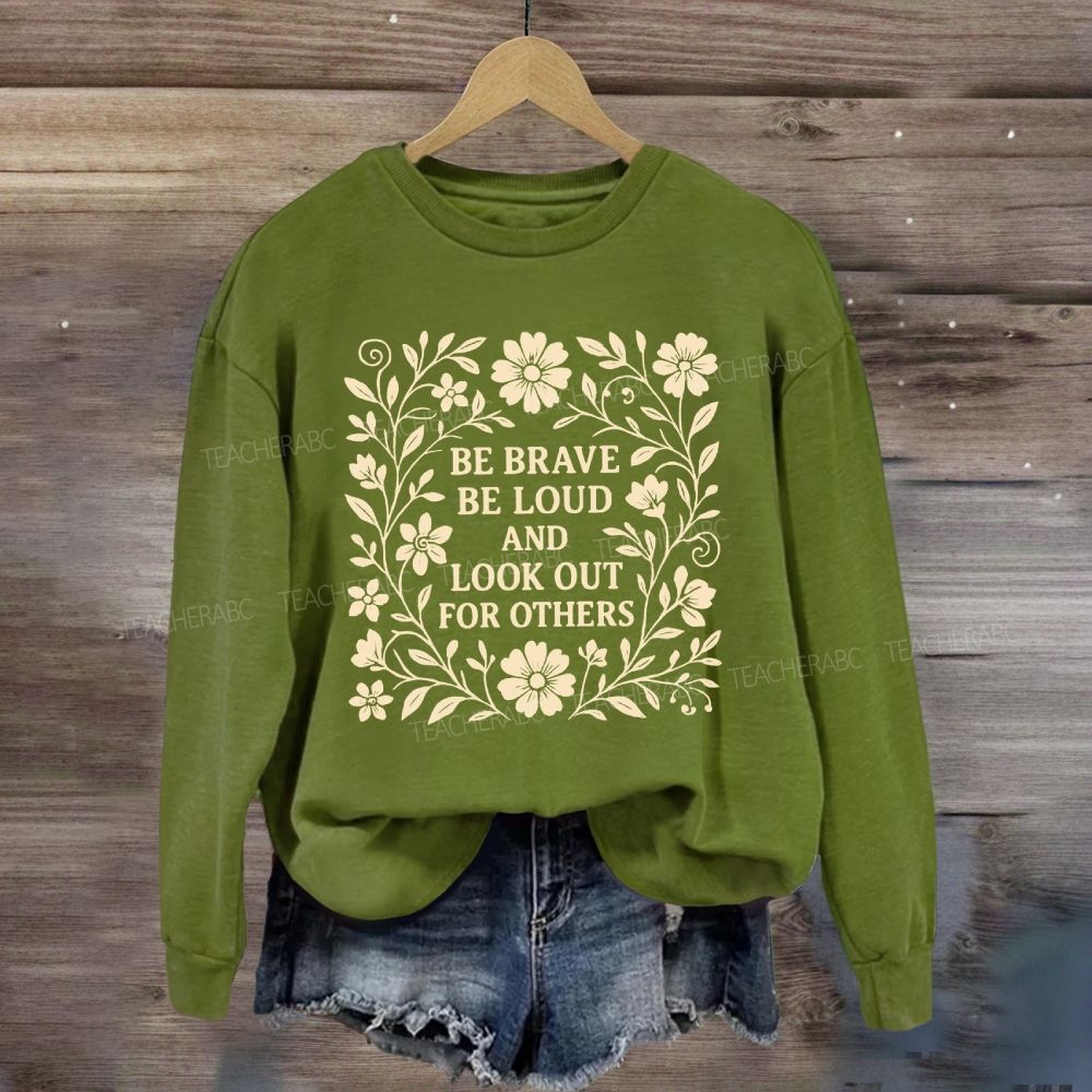 Be Brave Be Loud And Look Out For Others Sweatshirt