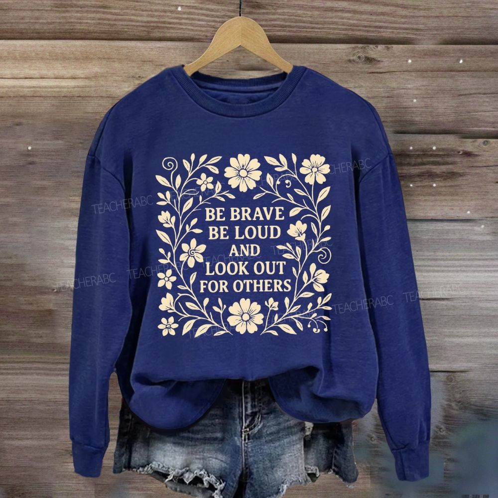 Be Brave Be Loud And Look Out For Others Sweatshirt