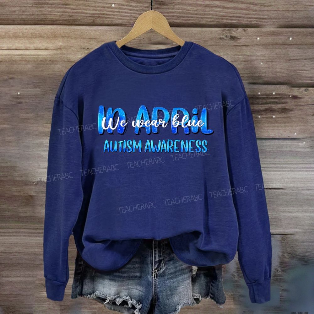 In April We Wear Blue Autism Awareness Blue Letter Sweatshirt