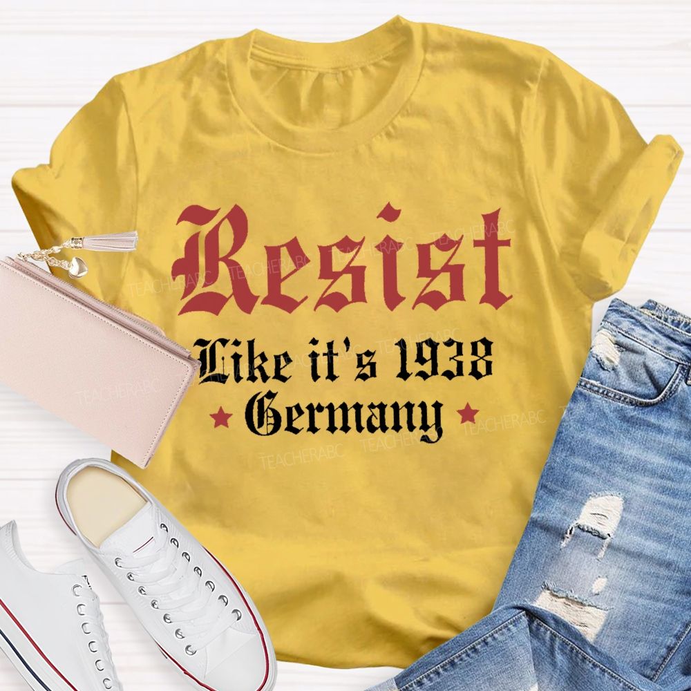 Resist Like It'S 1938 Germany Resist Political Teacher T-shirt