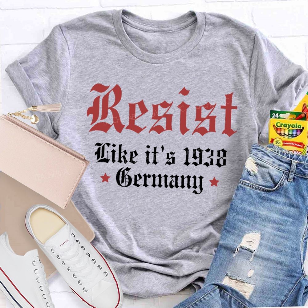 Resist Like It'S 1938 Germany Resist Political Teacher T-shirt