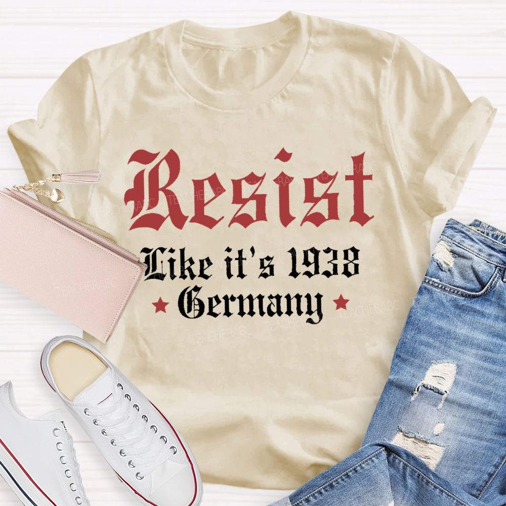 Resist Like It'S 1938 Germany Resist Political Teacher T-shirt
