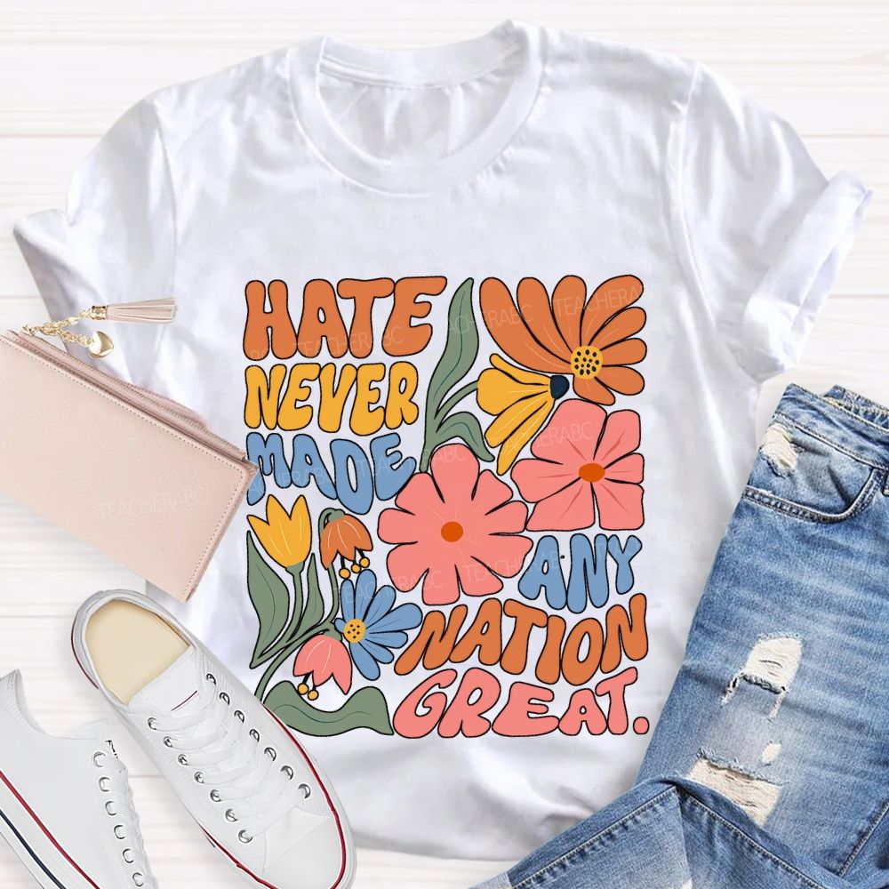 Hate Never Any Nation Great Teacher T-shirt