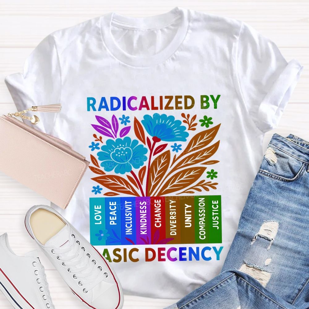 Radicalized By Basic Decency Teacher T-shirt