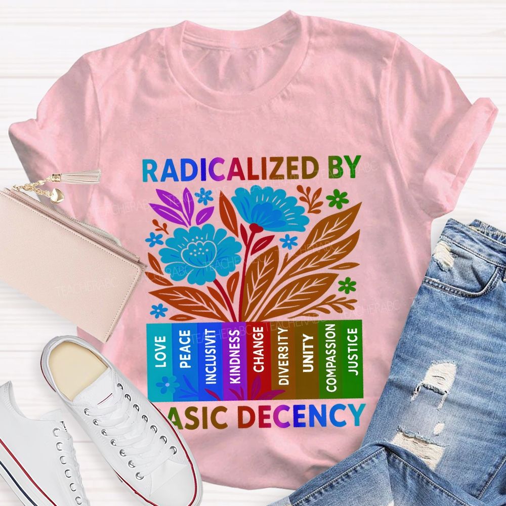 Radicalized By Basic Decency Teacher T-shirt