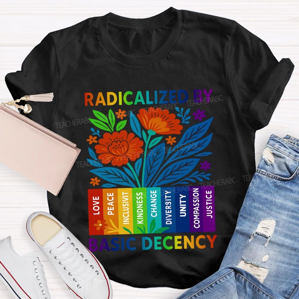 Radicalized By Basic Decency Teacher T-shirt