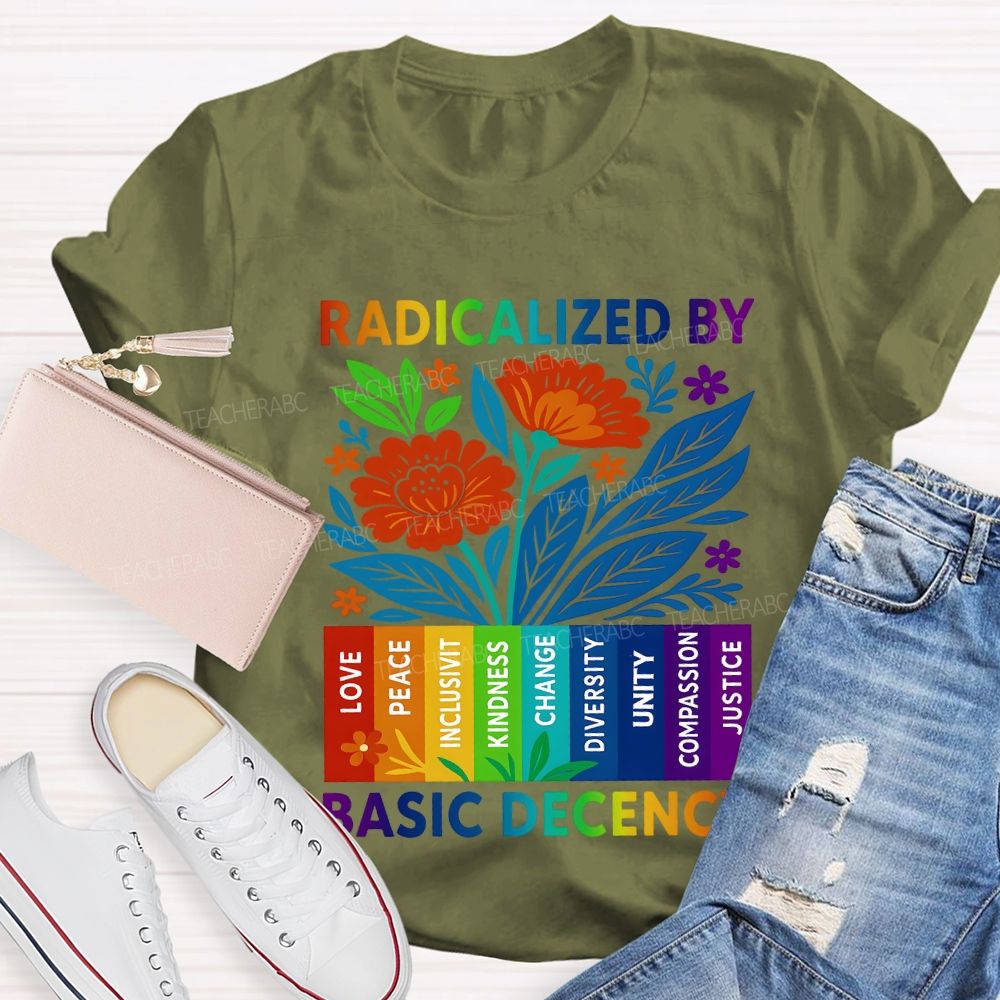 Radicalized By Basic Decency Teacher T-shirt