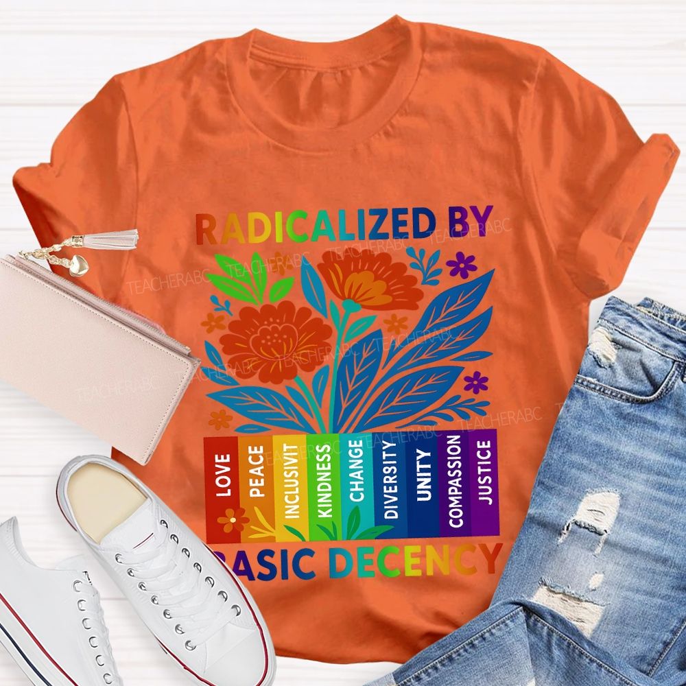 Radicalized By Basic Decency Teacher T-shirt