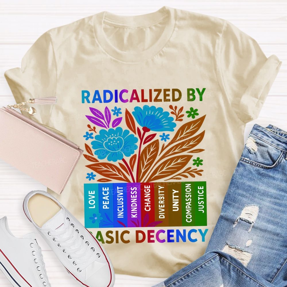 Radicalized By Basic Decency Teacher T-shirt