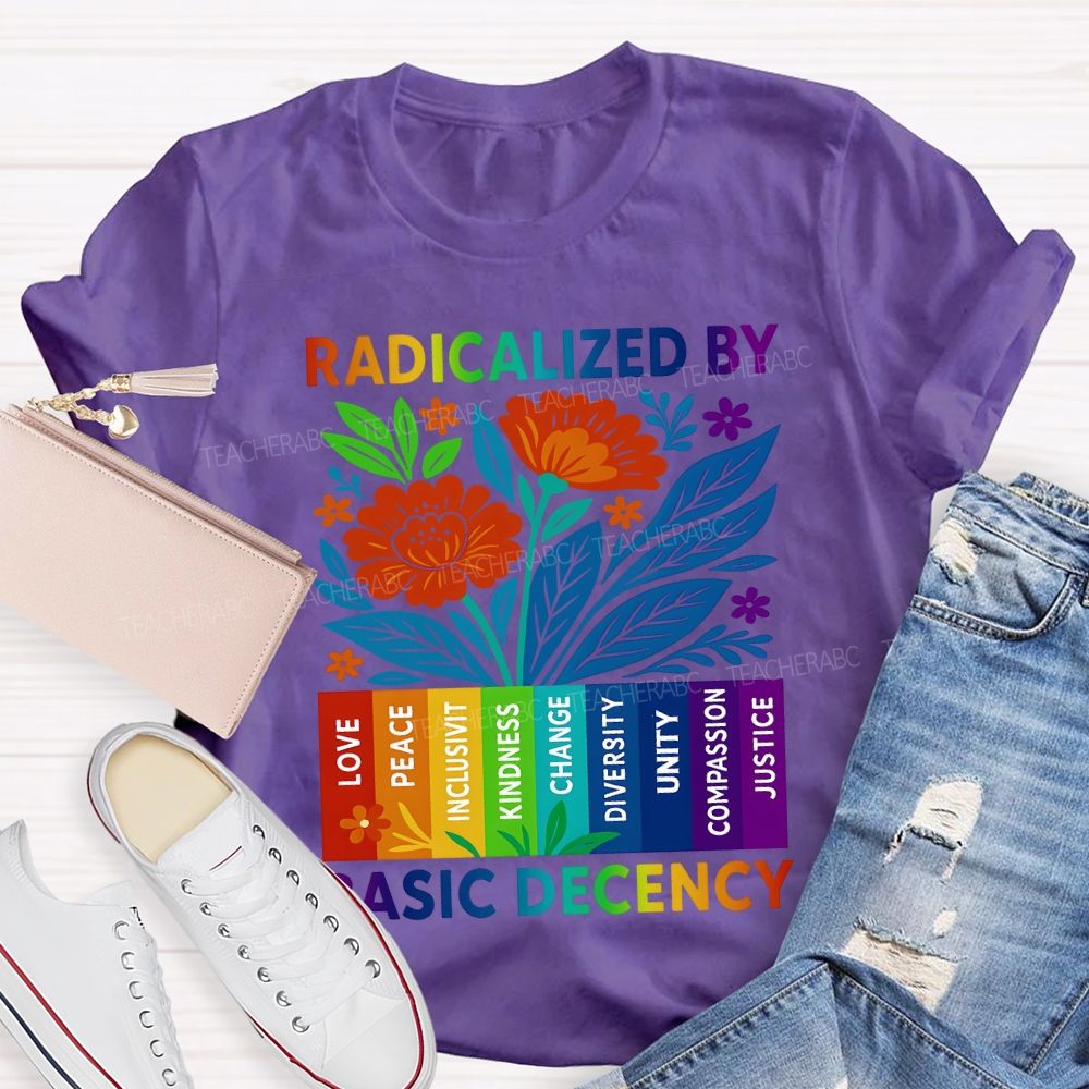 Radicalized By Basic Decency Teacher T-shirt