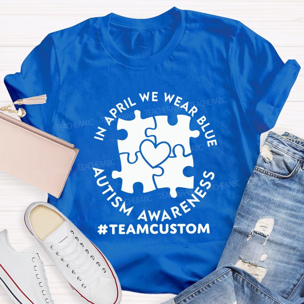 Personalized Team In April We Wear Blue Autism Awareness Teacher T-shirt