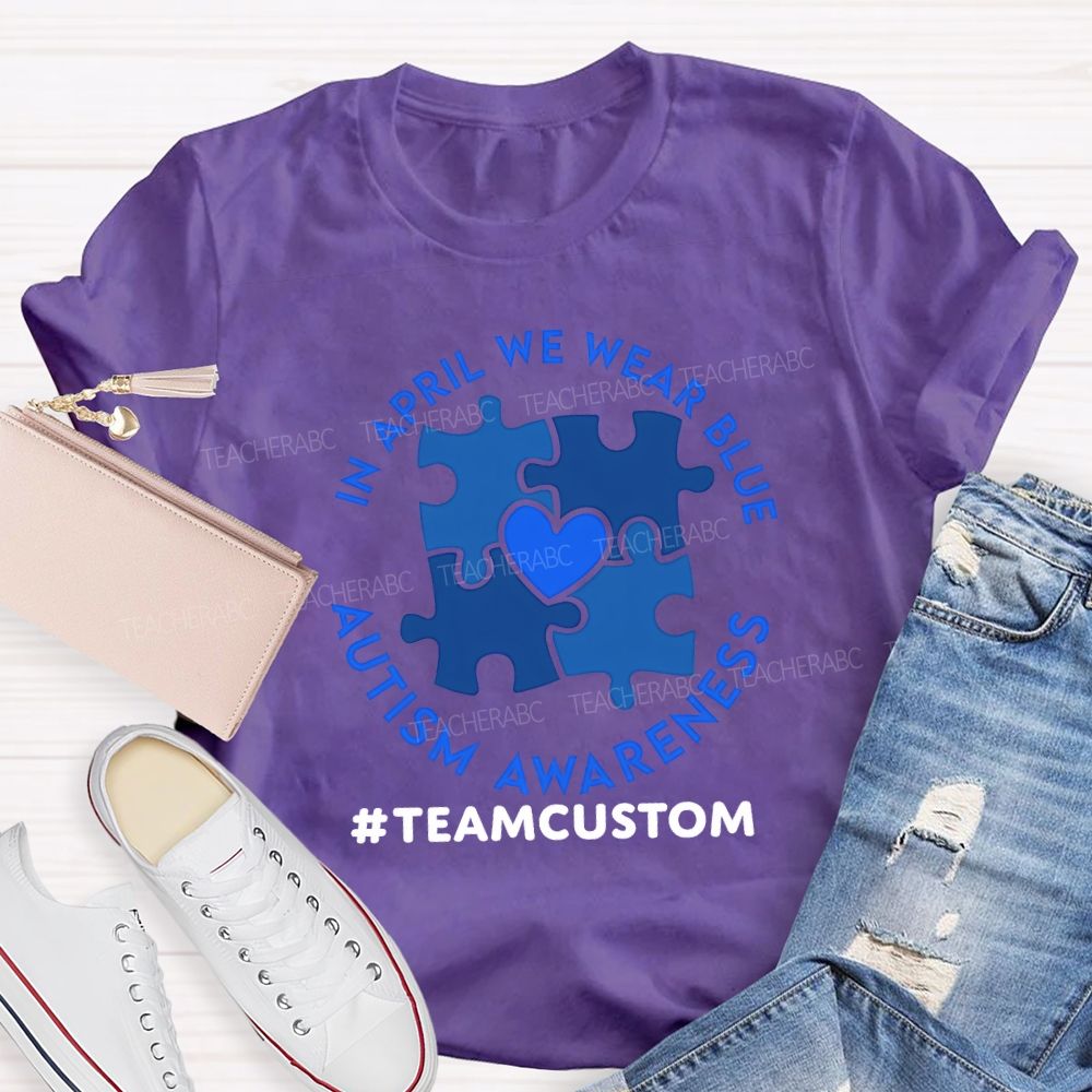 Personalized Team In April We Wear Blue Autism Awareness Teacher T-shirt
