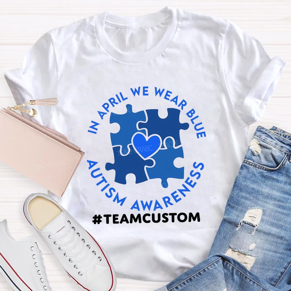 Personalized Team In April We Wear Blue Autism Awareness Teacher T-shirt