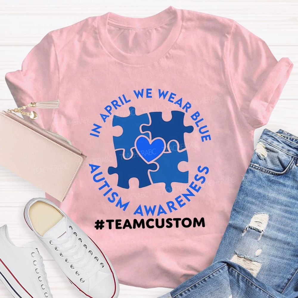 Personalized Team In April We Wear Blue Autism Awareness Teacher T-shirt