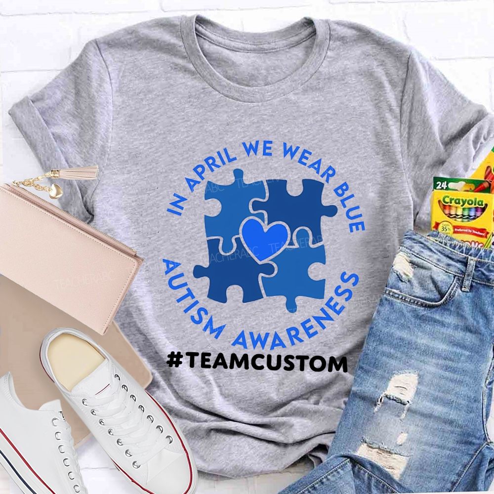 Personalized Team In April We Wear Blue Autism Awareness Teacher T-shirt