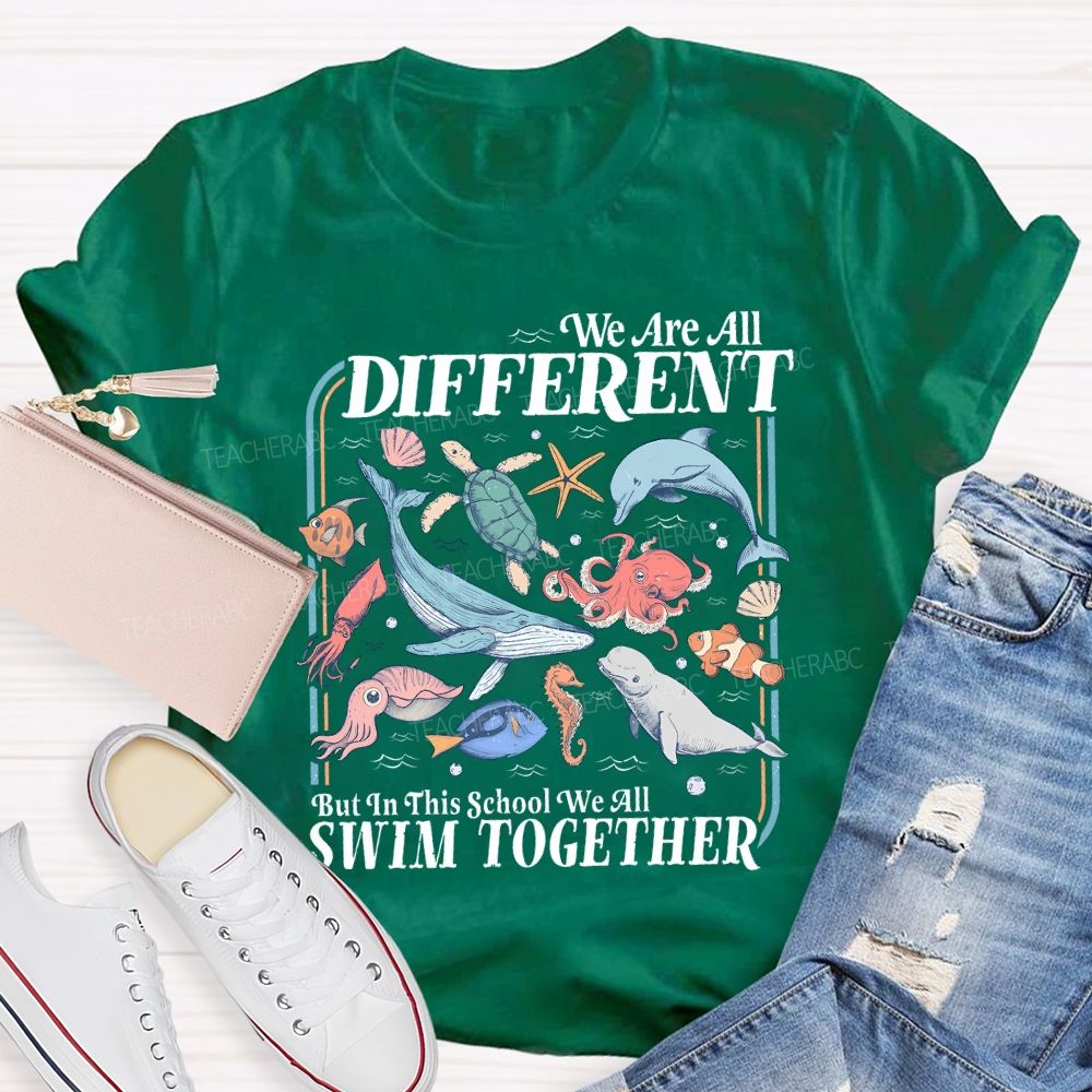 We Are All Different But In This School We All Swim Together Teacher T-shirt