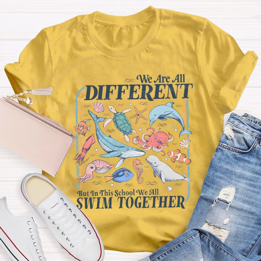 We Are All Different But In This School We All Swim Together Teacher T-shirt