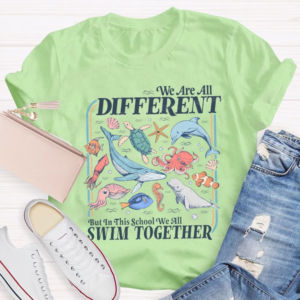 We Are All Different But In This School We All Swim Together Teacher T-shirt
