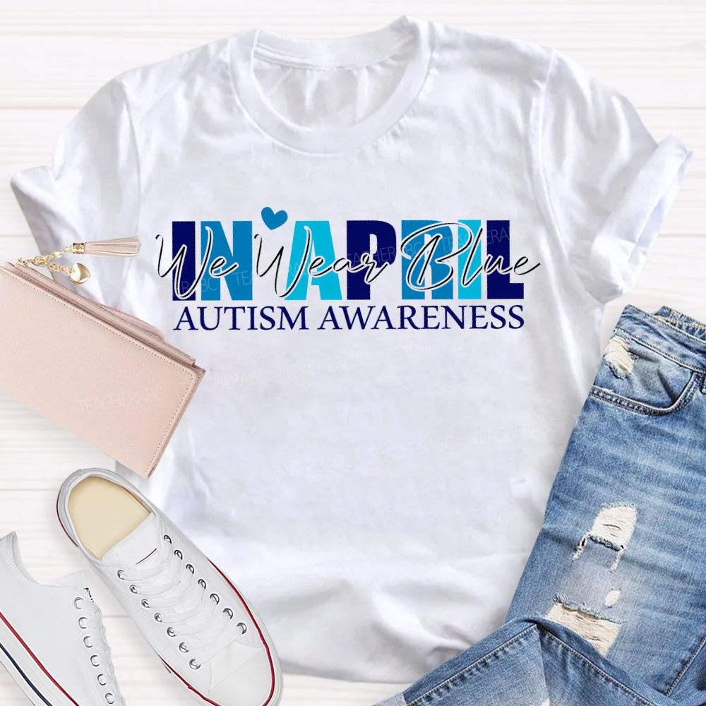 In April We Wear Blue Autism Awareness T-shirt