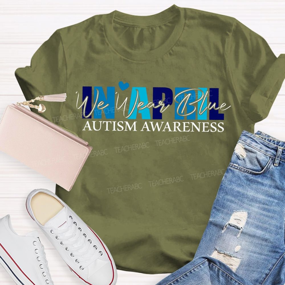 In April We Wear Blue Autism Awareness T-shirt