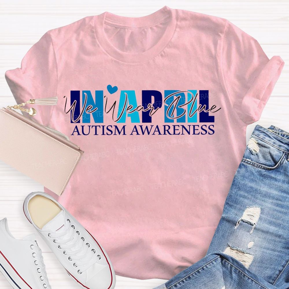 In April We Wear Blue Autism Awareness T-shirt