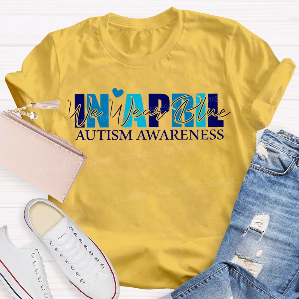 In April We Wear Blue Autism Awareness T-shirt