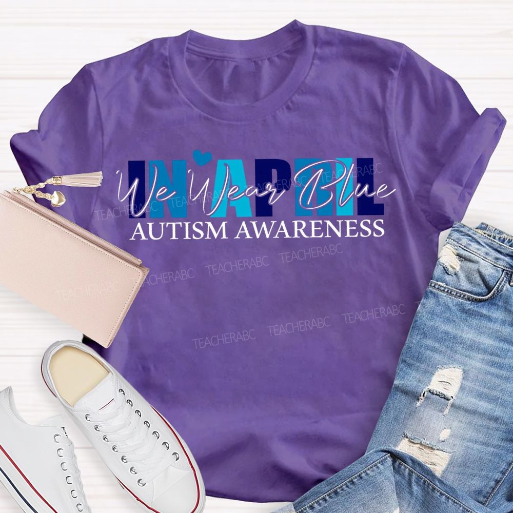 In April We Wear Blue Autism Awareness T-shirt