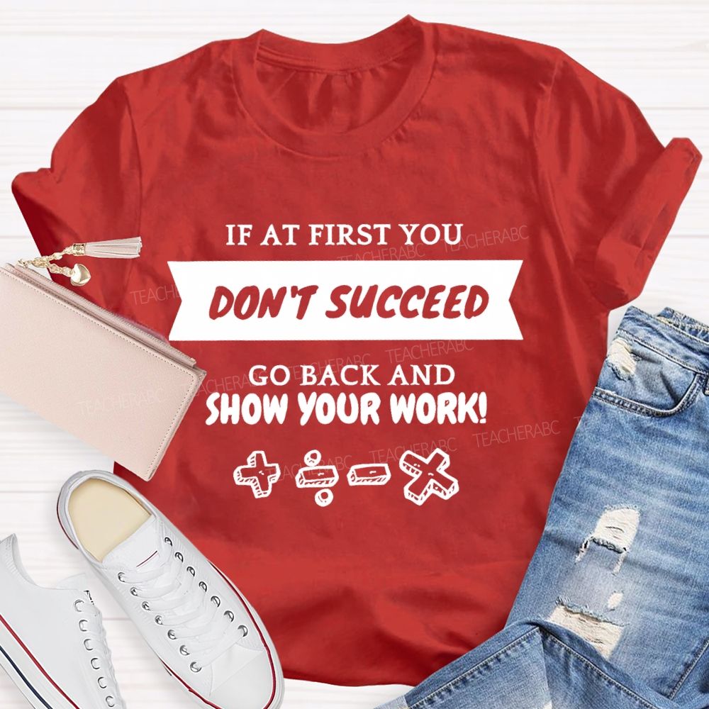 If At First You Don't Succeed Go Back And Show Your Work Teacher T-shirt