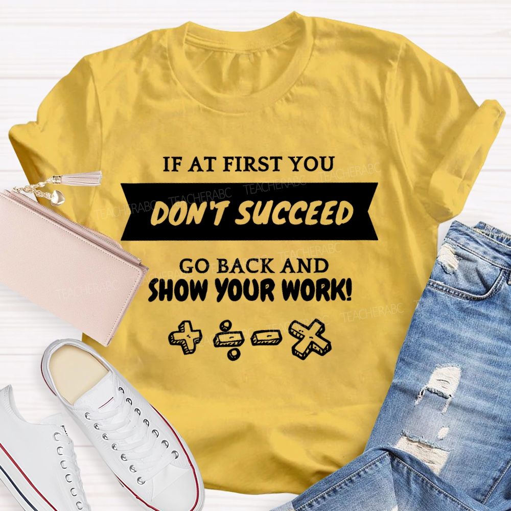 If At First You Don't Succeed Go Back And Show Your Work Teacher T-shirt