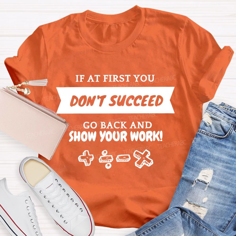 If At First You Don't Succeed Go Back And Show Your Work Teacher T-shirt