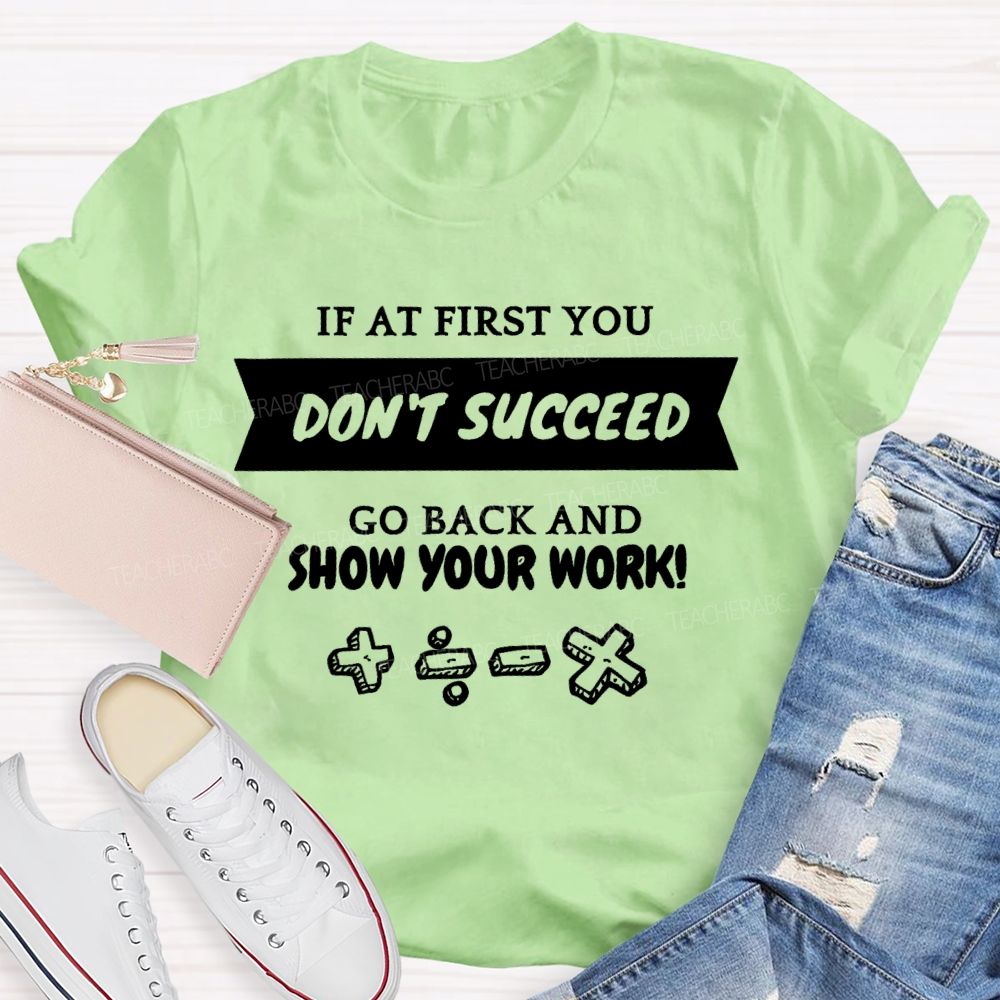 If At First You Don't Succeed Go Back And Show Your Work Teacher T-shirt