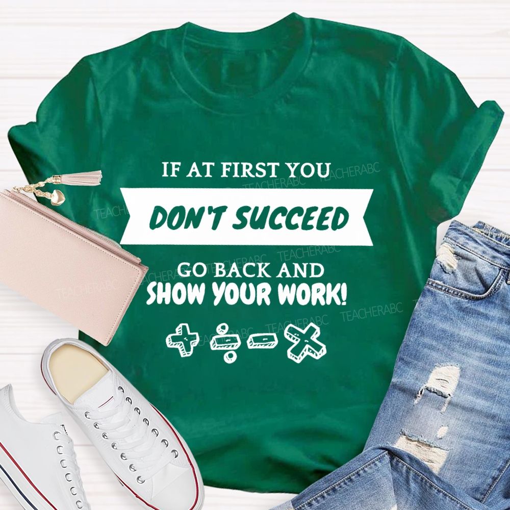 If At First You Don't Succeed Go Back And Show Your Work Teacher T-shirt