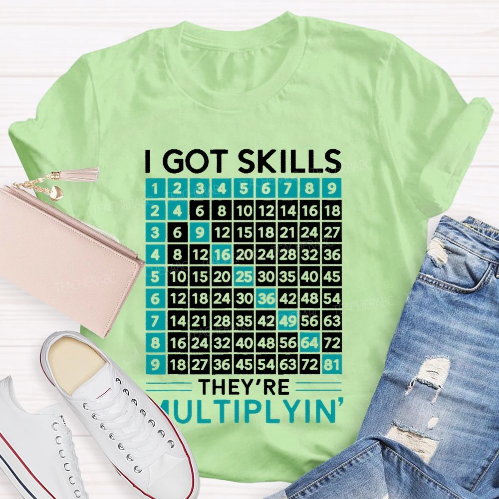 I Got Skills They're Multiplyin Graphics  Teacher T-shirt