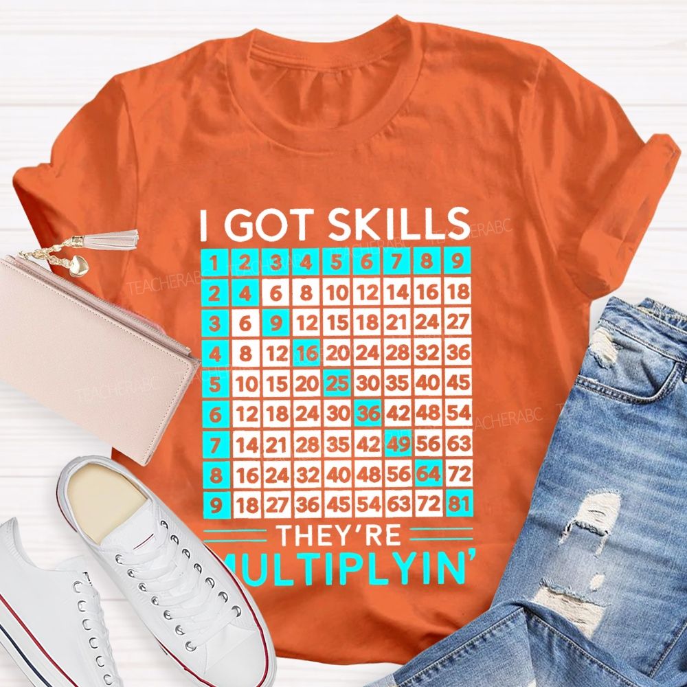 I Got Skills They're Multiplyin Graphics  Teacher T-shirt