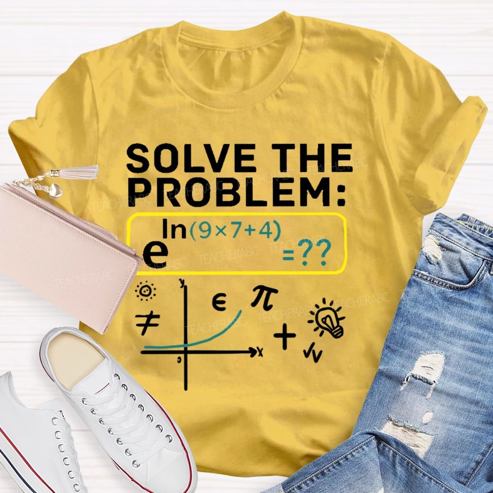 Solve The Problem Mathematics Enthusiast Teacher T-shirt