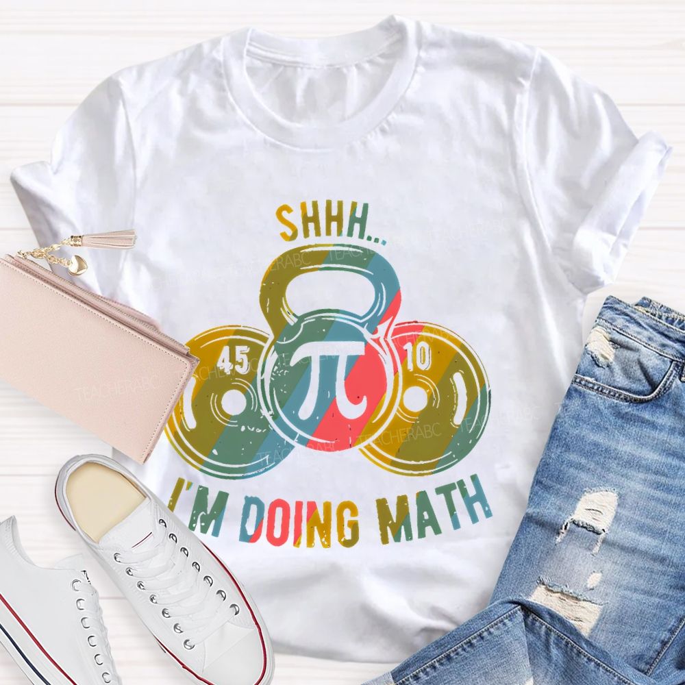 Shhh I'm Doing Math Funny Weight Lifting Workout Training   Teacher T-shirt