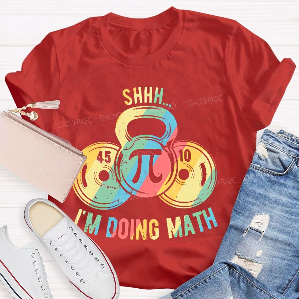 Shhh I'm Doing Math Funny Weight Lifting Workout Training   Teacher T-shirt