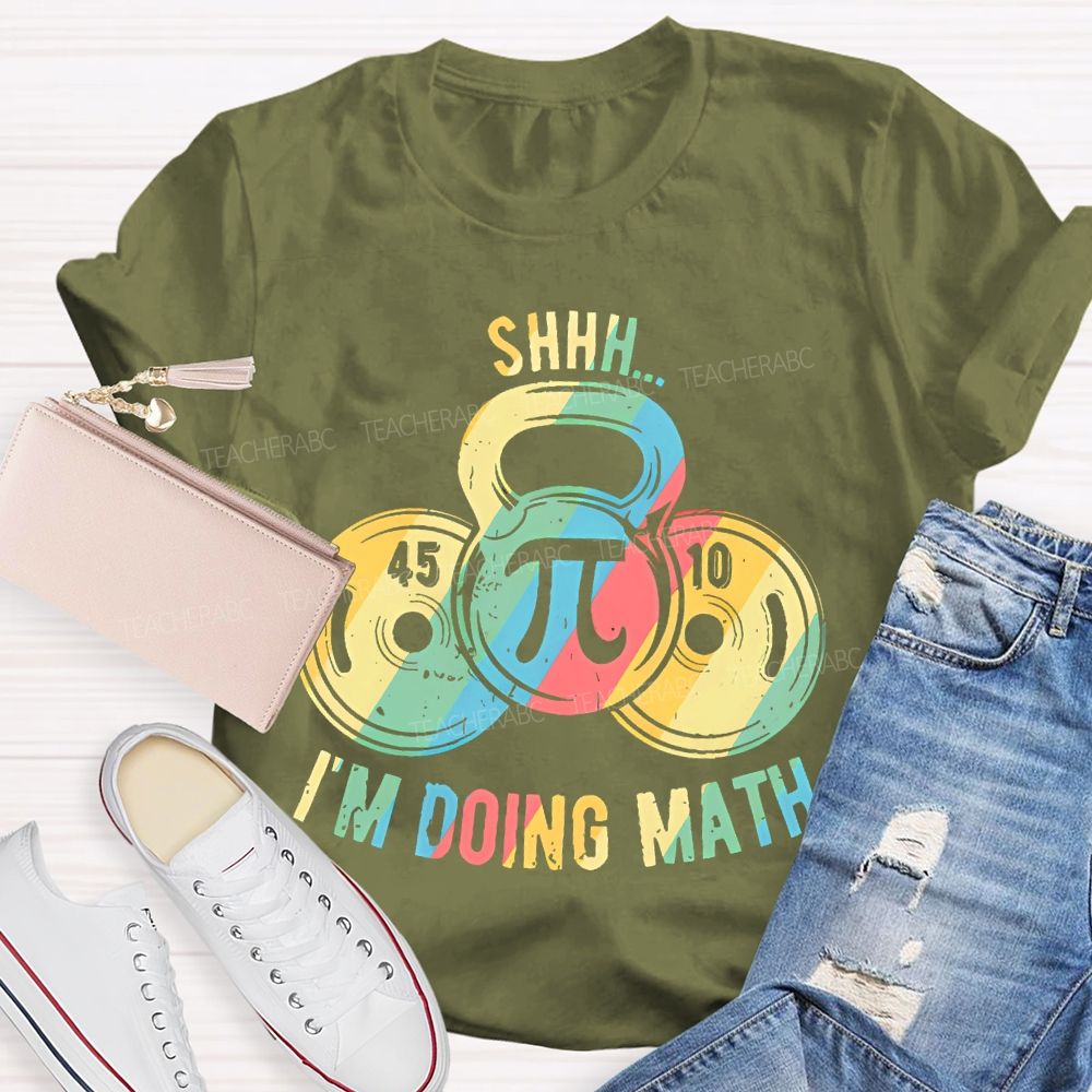 Shhh I'm Doing Math Funny Weight Lifting Workout Training   Teacher T-shirt